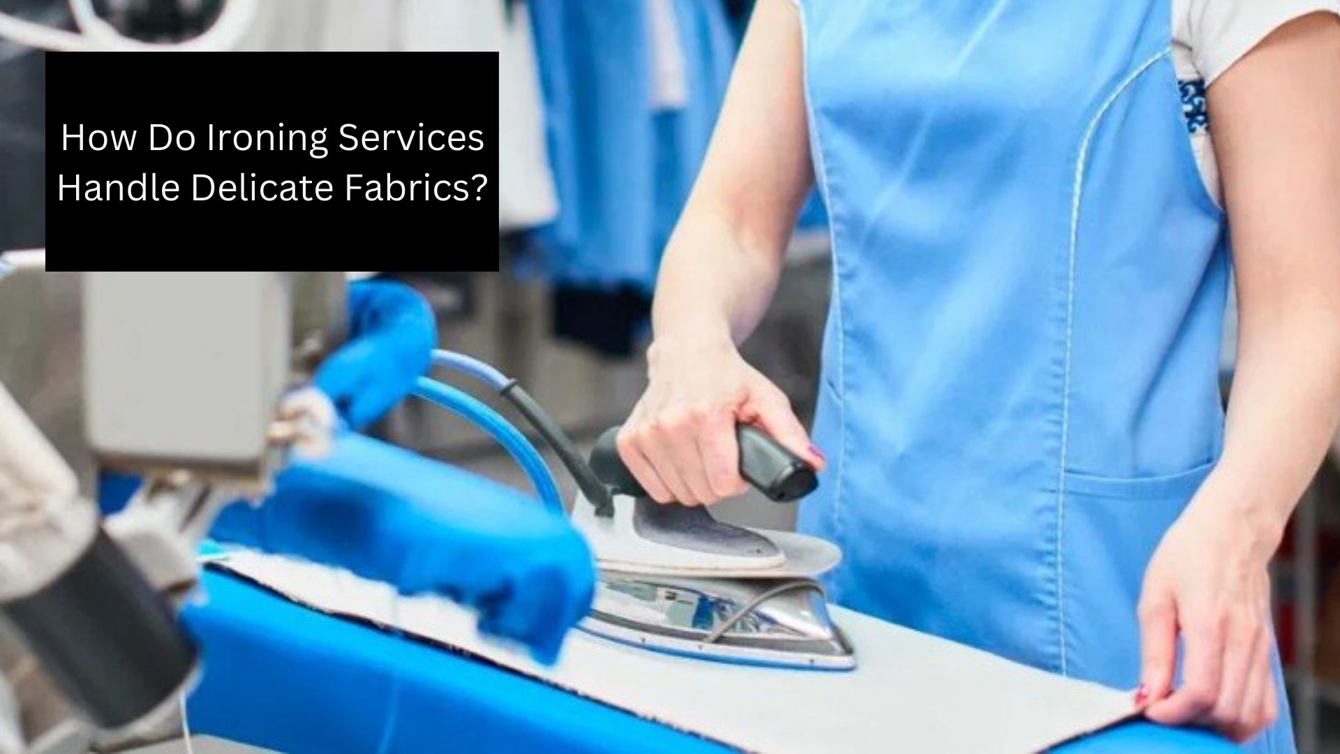 How Do Ironing Services Handle Delicate Fabrics