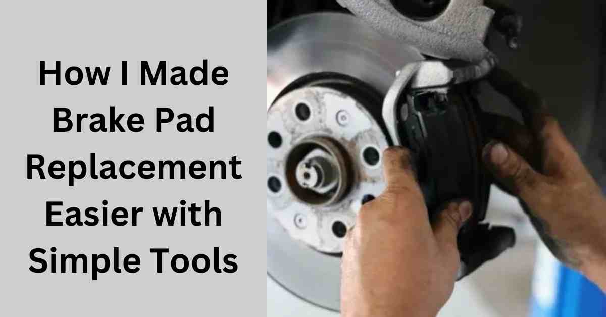 How I Made Brake Pad Replacement Easier with Simple Tools