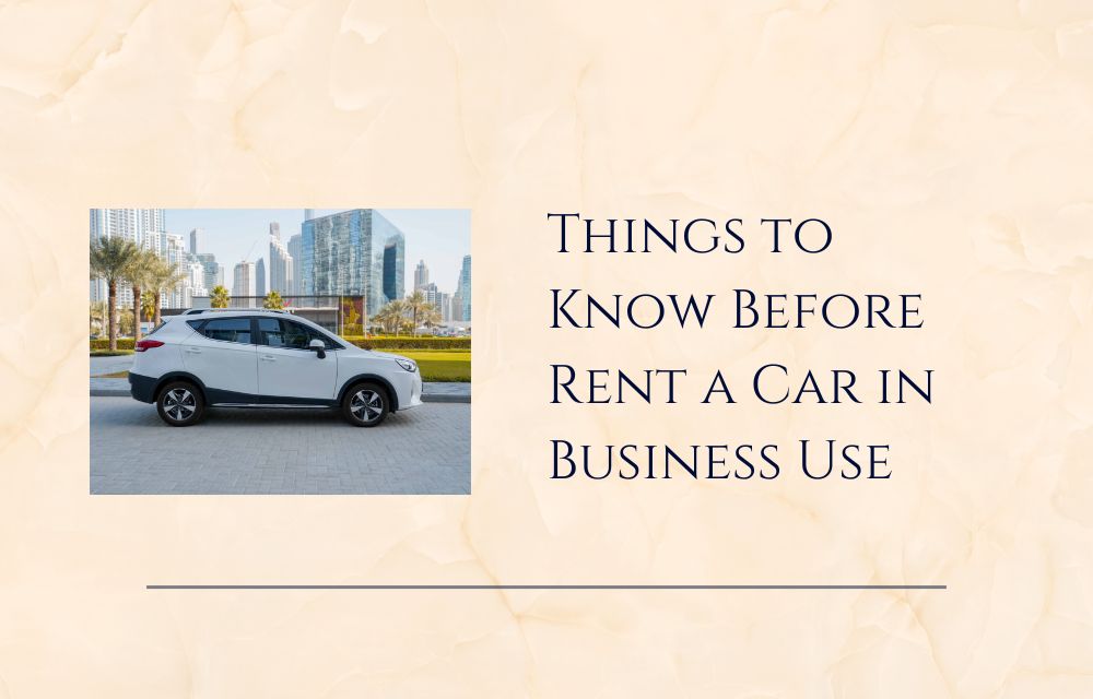 Things to Know Before Rent a Car in Business Use