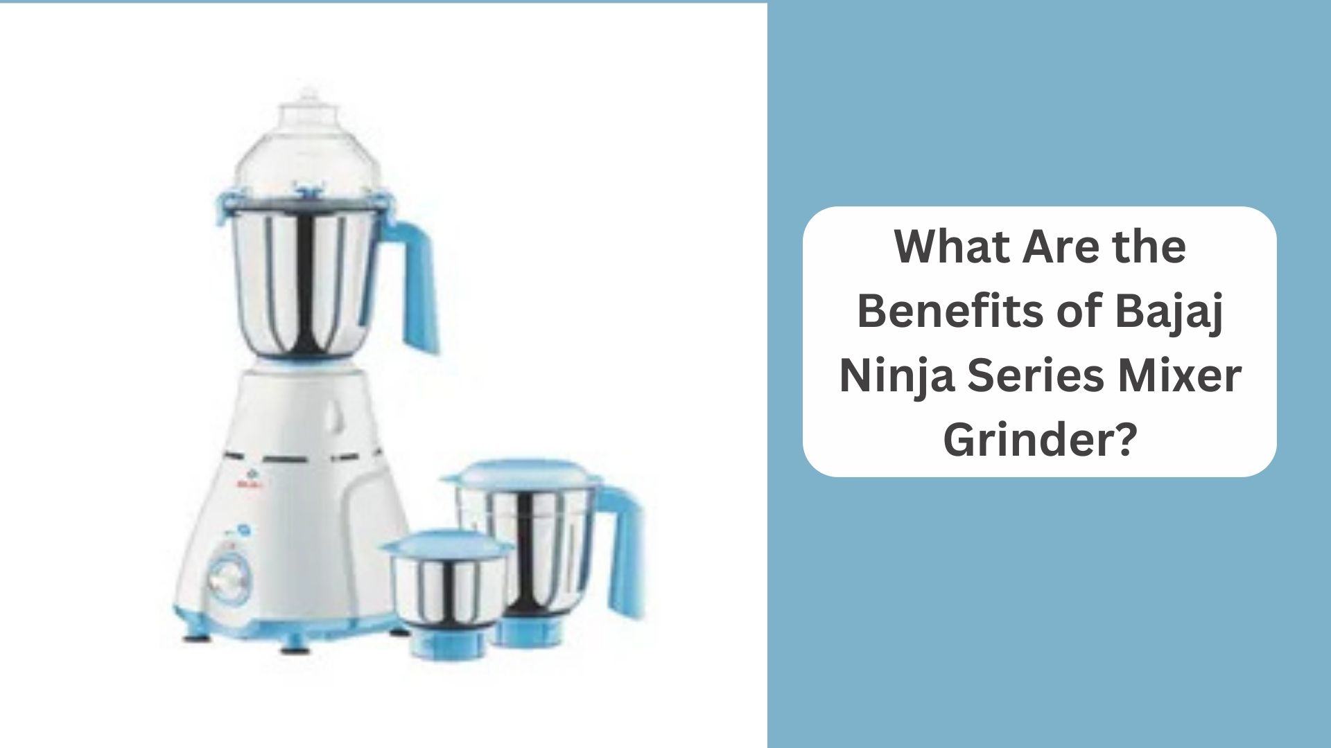 What Are the Benefits of Bajaj Ninja Series Mixer Grinder