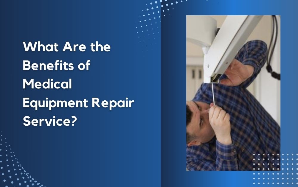 What Are the Benefits of Medical Equipment Repair Service