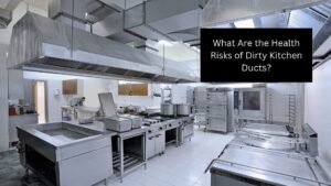 What Are the Health Risks of Dirty Kitchen Ducts