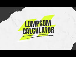 Lumpsum Calculator