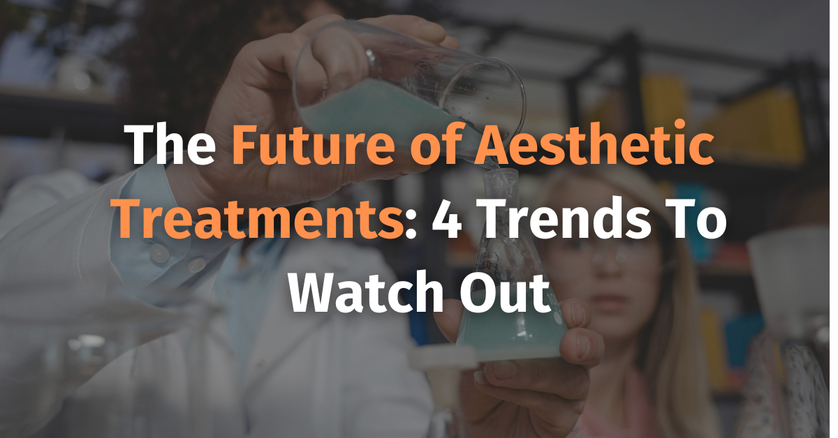 The Future of aesthetic treatments 4 trends to watch out for