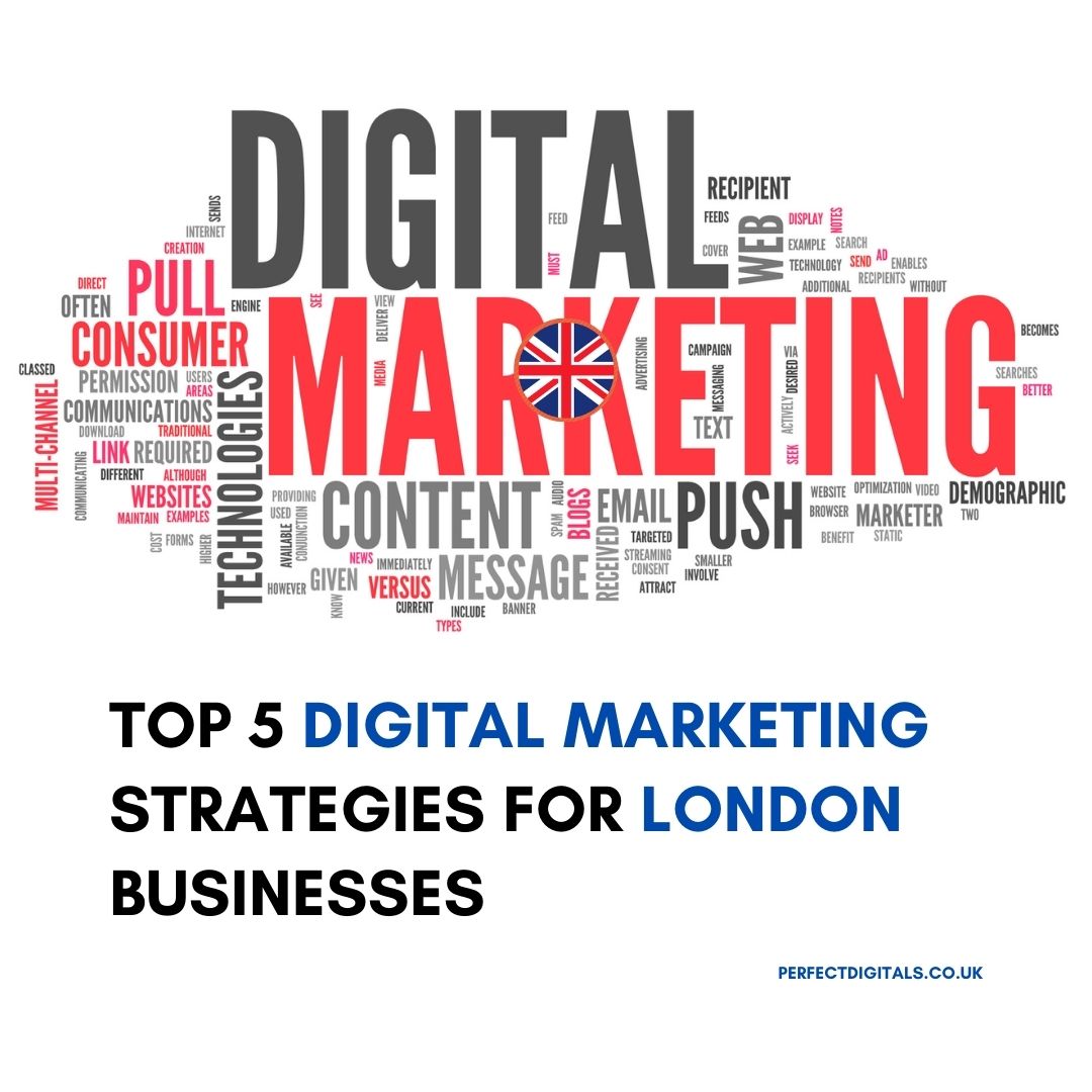 Top 5 Digital Marketing Strategies for London Businesses