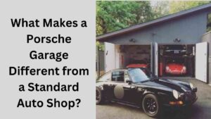 What Makes a Porsche Garage Different from a Standard Auto Shop?