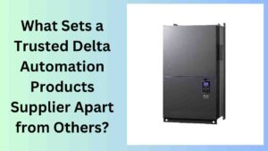 What Sets a Trusted Delta Automation Products Supplier Apart from Others?