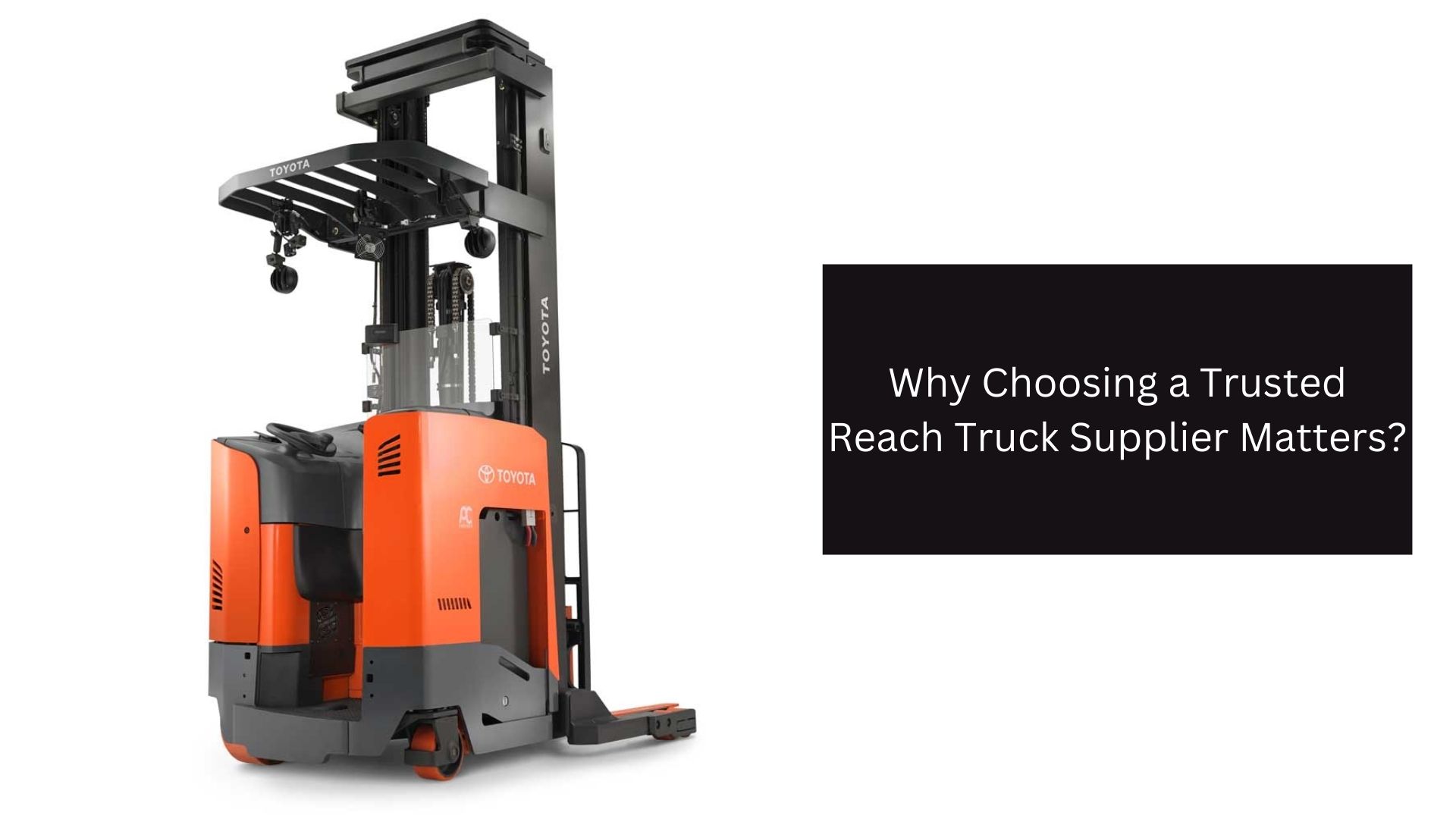 Why Choosing a Trusted Reach Truck Supplier Matters