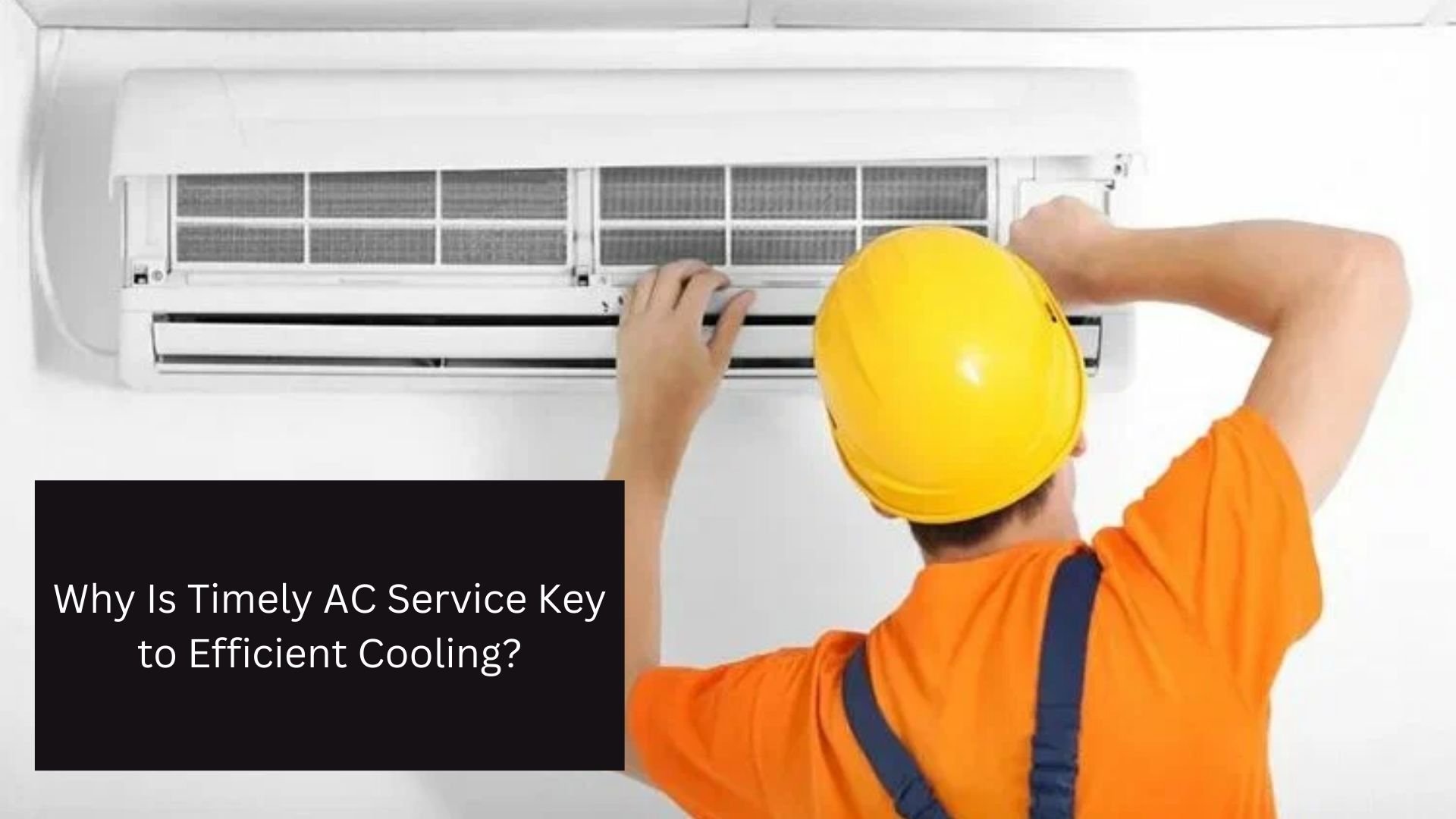 Why Is Timely AC Service Key to Efficient Cooling